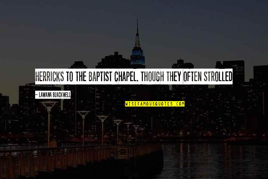 Baptist Quotes By Lawana Blackwell: Herricks to the Baptist chapel. Though they often Baptist Quotes By Lawana Blackwell: Herricks to the Baptist chapel. Though they often