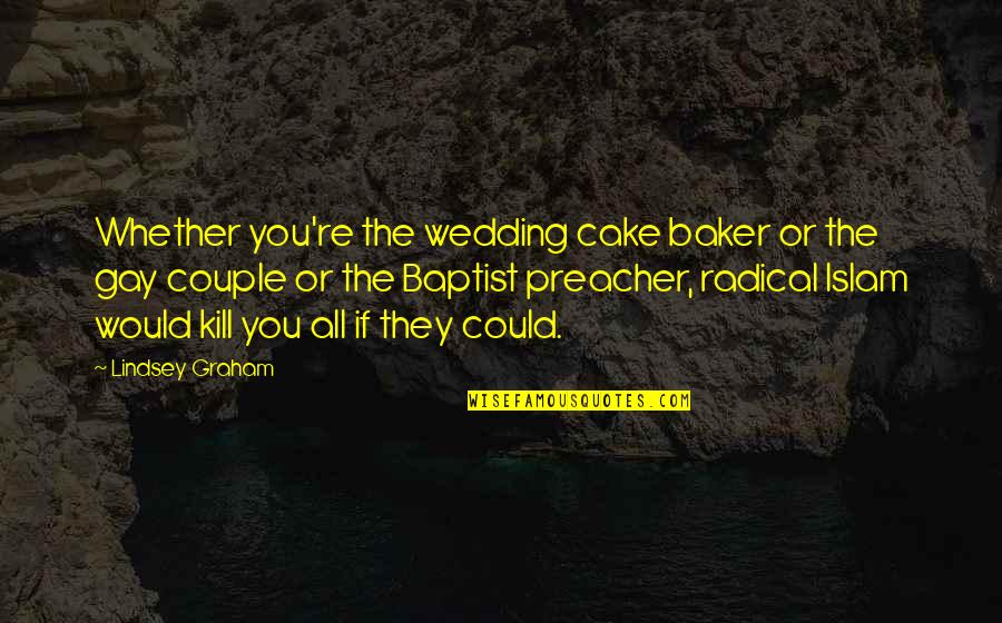 Baptist Quotes By Lindsey Graham: Whether you're the wedding cake baker or the Baptist Quotes By Lindsey Graham: Whether you're the wedding cake baker or the