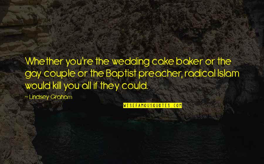 Baptist Quotes By Lindsey Graham: Whether you're the wedding cake baker or the