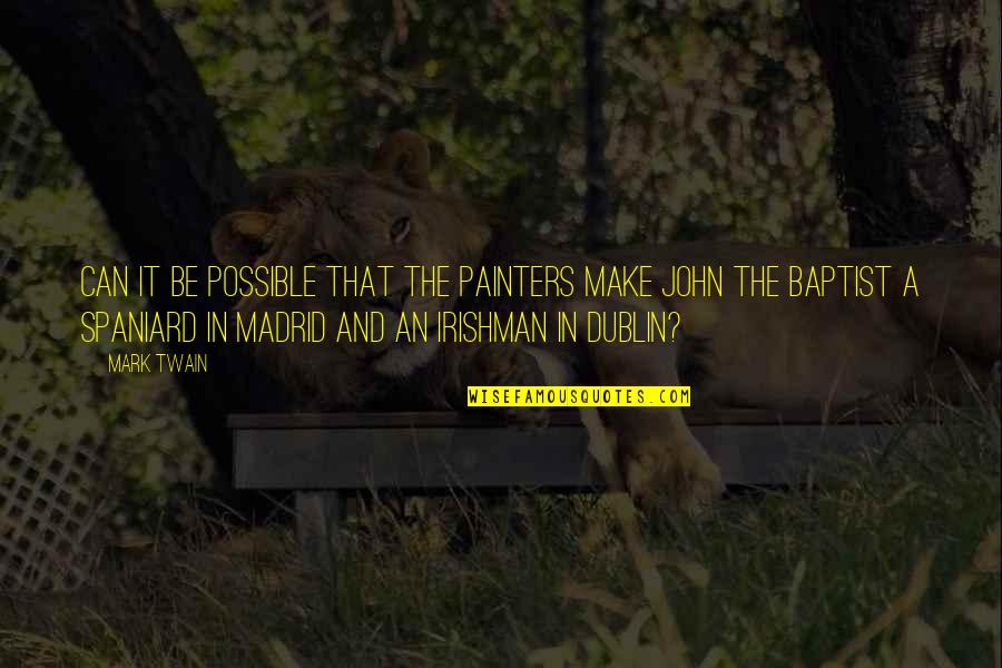 Baptist Quotes By Mark Twain: Can it be possible that the painters make