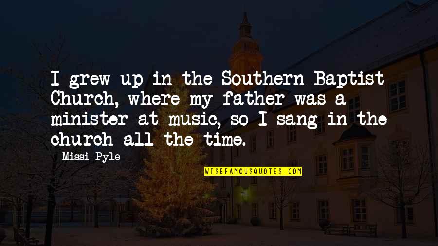 Baptist Quotes By Missi Pyle: I grew up in the Southern Baptist Church, Baptist Quotes By Missi Pyle: I grew up in the Southern Baptist Church,