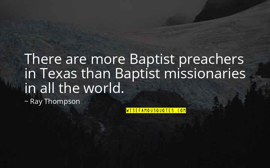 Baptist Quotes By Ray Thompson: There are more Baptist preachers in Texas than