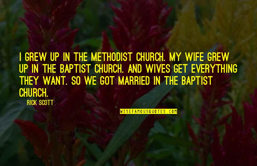 Baptist Quotes By Rick Scott: I grew up in the Methodist church. My