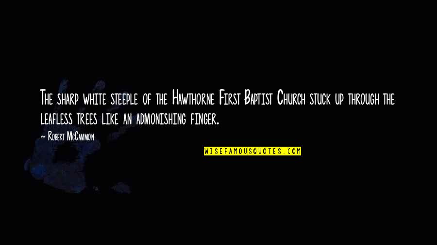 Baptist Quotes By Robert McCammon: The sharp white steeple of the Hawthorne First Baptist Quotes By Robert McCammon: The sharp white steeple of the Hawthorne First