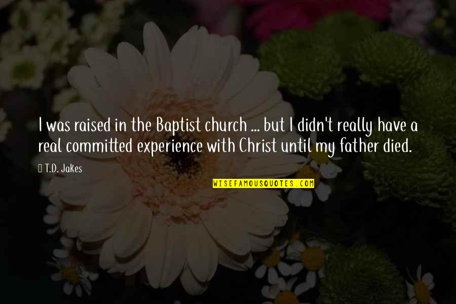 Baptist Quotes By T.D. Jakes: I was raised in the Baptist church ...