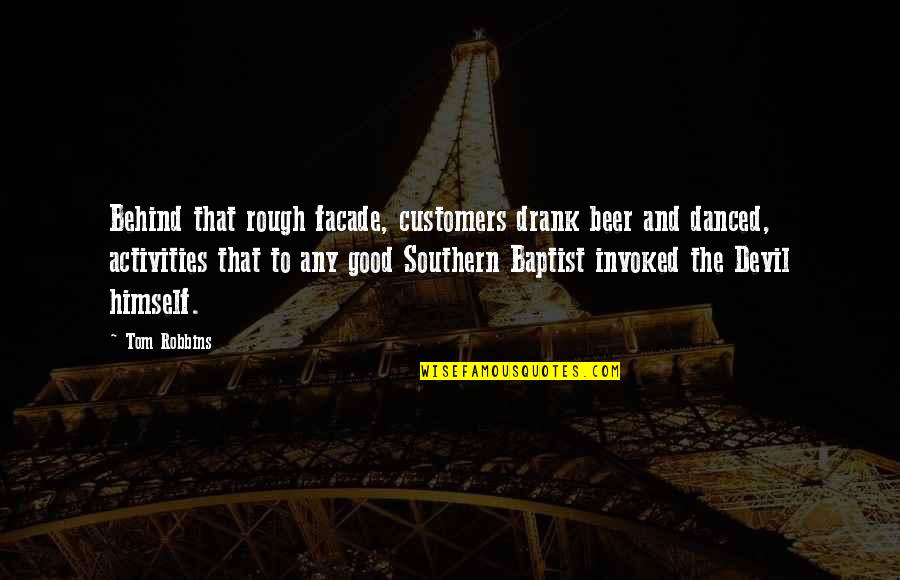 Baptist Quotes By Tom Robbins: Behind that rough facade, customers drank beer and Baptist Quotes By Tom Robbins: Behind that rough facade, customers drank beer and