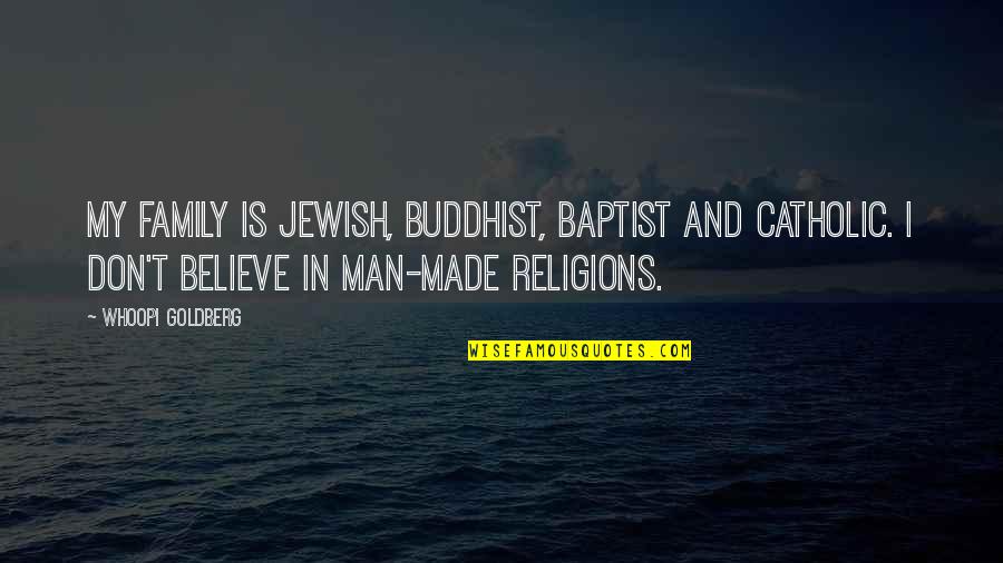 Baptist Quotes By Whoopi Goldberg: My family is Jewish, Buddhist, Baptist and Catholic.