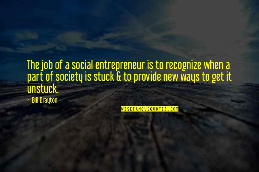 Baptiste Power Quotes By Bill Drayton: The job of a social entrepreneur is to