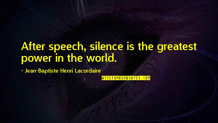 Baptiste Power Quotes By Jean-Baptiste Henri Lacordaire: After speech, silence is the greatest power in