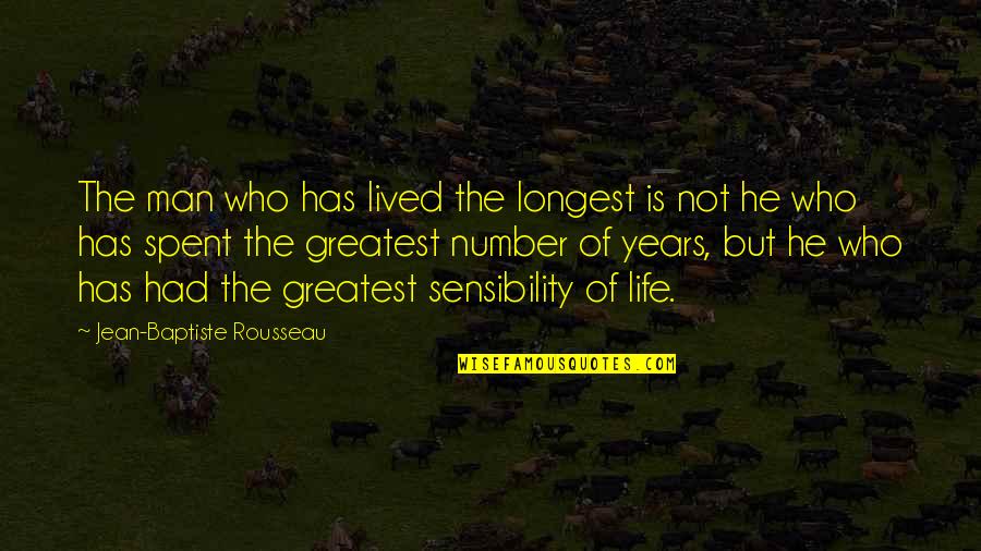 Baptiste Quotes By Jean-Baptiste Rousseau: The man who has lived the longest is