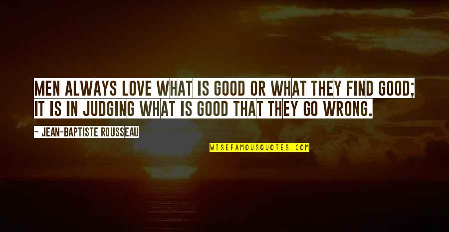 Baptiste Quotes By Jean-Baptiste Rousseau: Men always love what is good or what