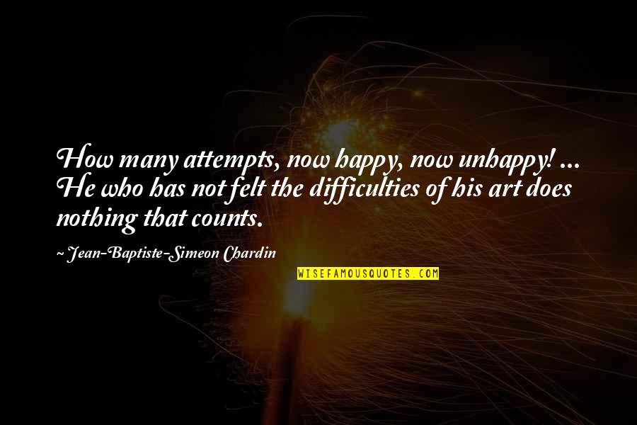 Baptiste Quotes By Jean-Baptiste-Simeon Chardin: How many attempts, now happy, now unhappy! ...