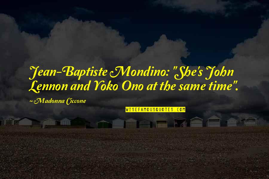 Baptiste Quotes By Madonna Ciccone: Jean-Baptiste Mondino: "She's John Lennon and Yoko Ono