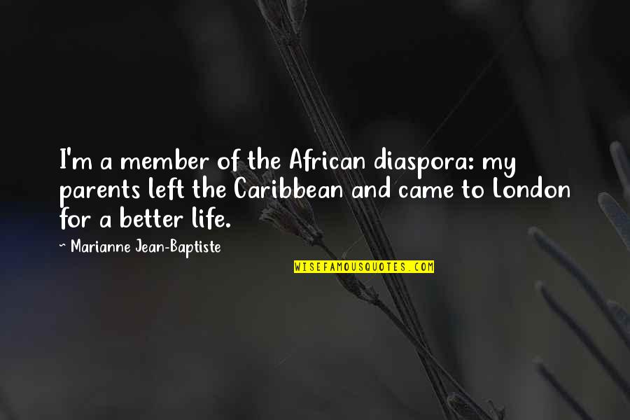 Baptiste Quotes By Marianne Jean-Baptiste: I'm a member of the African diaspora: my