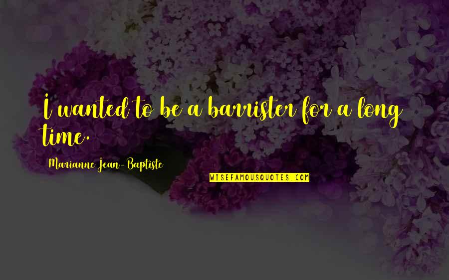 Baptiste Quotes By Marianne Jean-Baptiste: I wanted to be a barrister for a