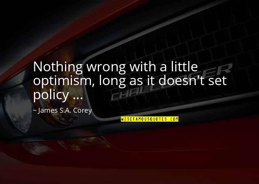 Baptizing Babies Quotes By James S.A. Corey: Nothing wrong with a little optimism, long as