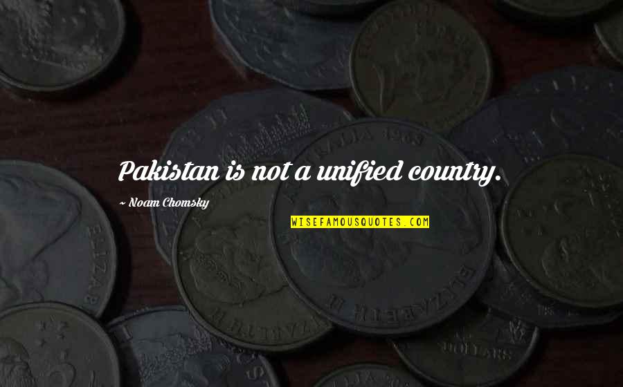 Baptizo Vs Bapto Quotes By Noam Chomsky: Pakistan is not a unified country. Baptizo Vs Bapto Quotes By Noam Chomsky: Pakistan is not a unified country.