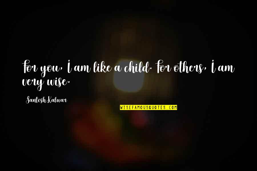 Bapu Paintings Quotes By Santosh Kalwar: For you, I am like a child. For Bapu Paintings Quotes By Santosh Kalwar: For you, I am like a child. For