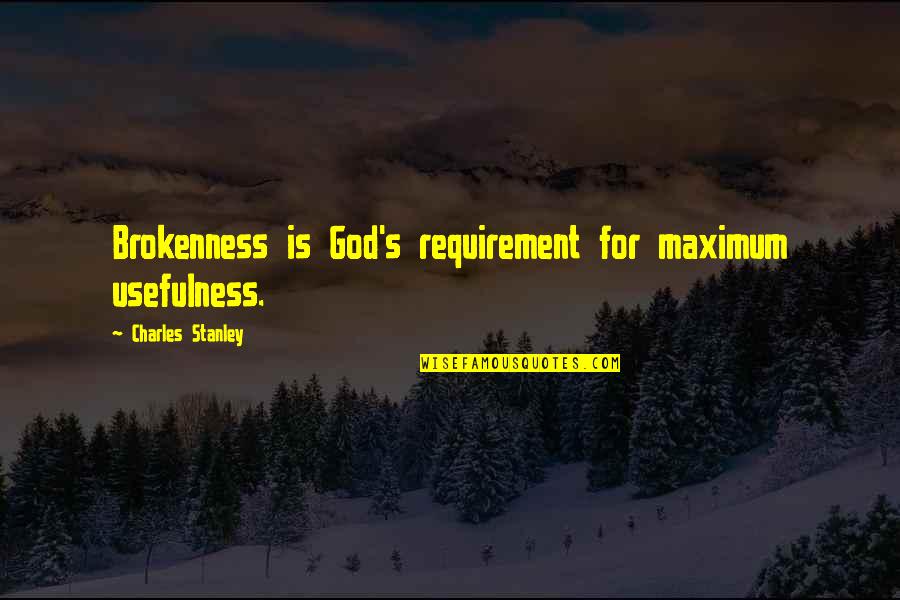 Bapu Quotes By Charles Stanley: Brokenness is God's requirement for maximum usefulness. Bapu Quotes By Charles Stanley: Brokenness is God's requirement for maximum usefulness.