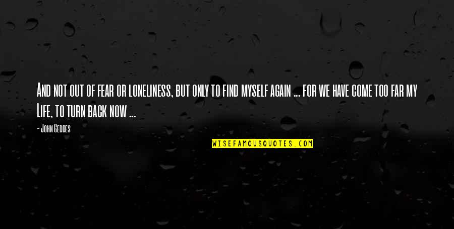Bapu Quotes By John Geddes: And not out of fear or loneliness, but Bapu Quotes By John Geddes: And not out of fear or loneliness, but