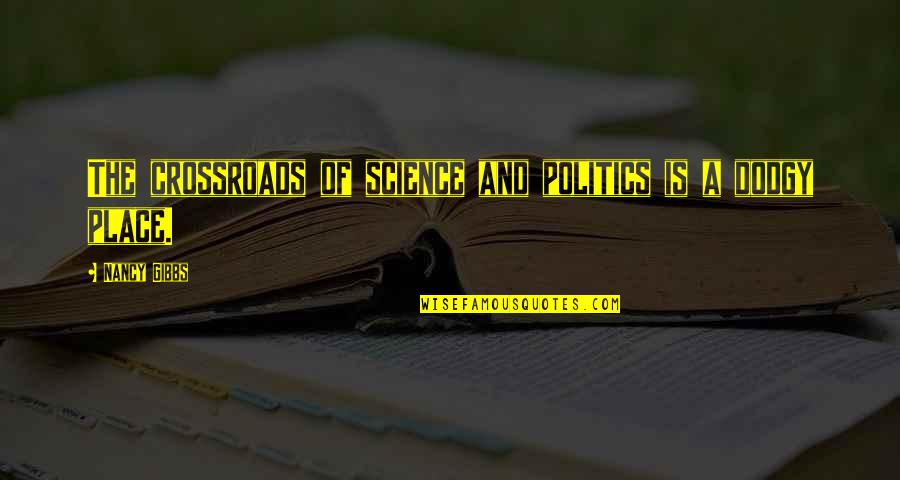 Bapu Sehat Quotes By Nancy Gibbs: The crossroads of science and politics is a Bapu Sehat Quotes By Nancy Gibbs: The crossroads of science and politics is a