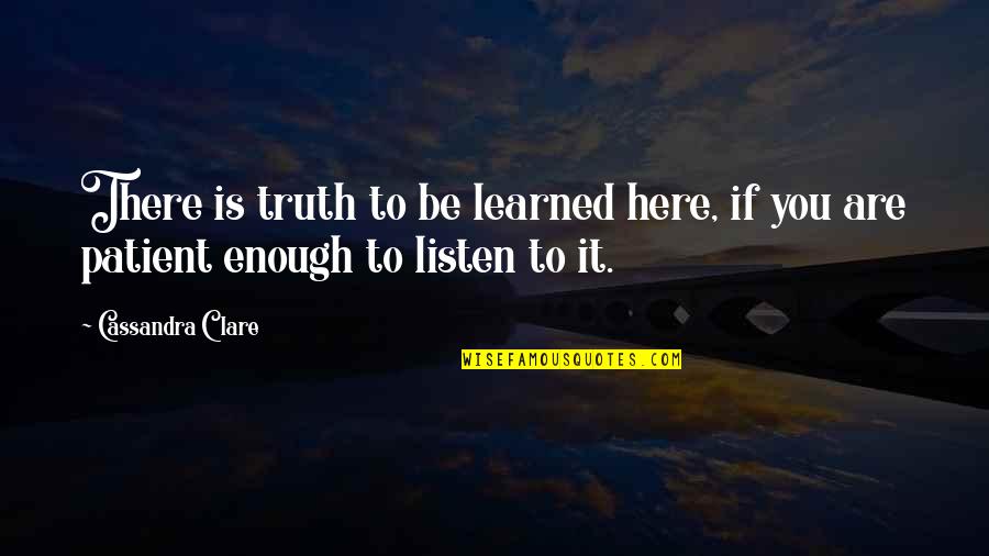 Bapu Song Quotes By Cassandra Clare: There is truth to be learned here, if