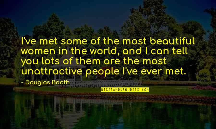 Baqala Quotes By Douglas Booth: I've met some of the most beautiful women Baqala Quotes By Douglas Booth: I've met some of the most beautiful women