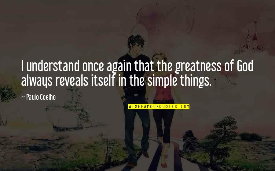 Baqara Quotes By Paulo Coelho: I understand once again that the greatness of