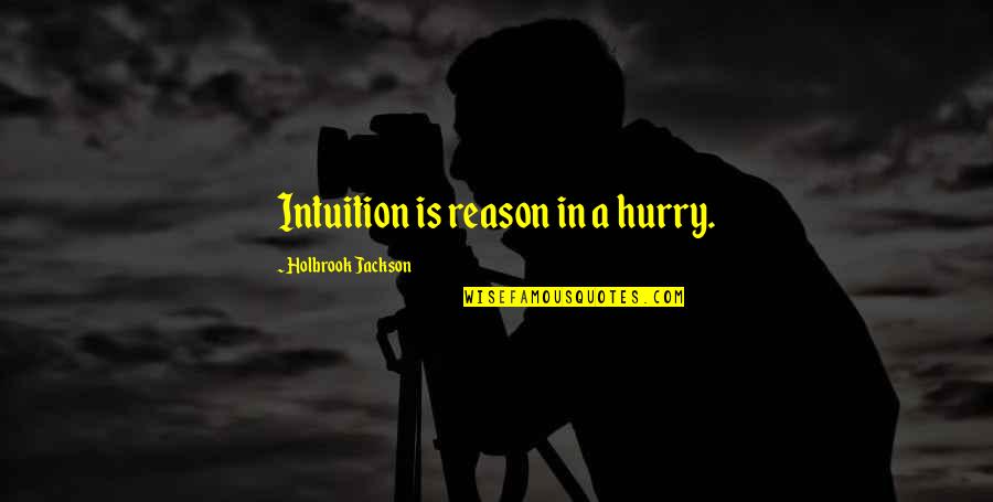 Baqarah 183 Quotes By Holbrook Jackson: Intuition is reason in a hurry.