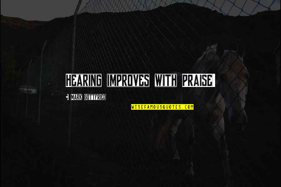 Baqarah 183 Quotes By Mark Gottfried: Hearing improves with PRAISE!