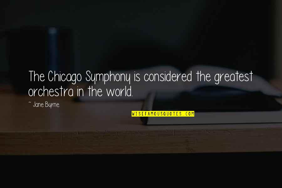 Baqarah By Sheikh Quotes By Jane Byrne: The Chicago Symphony is considered the greatest orchestra