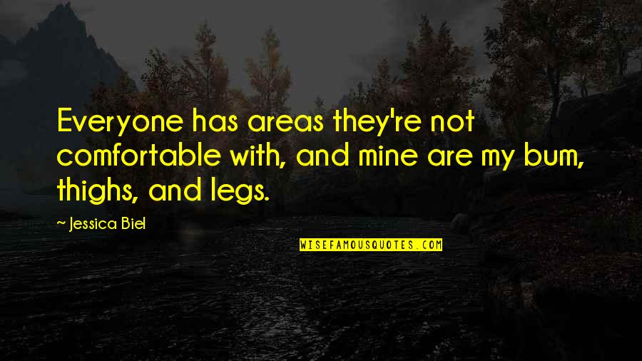 Baqarah By Sheikh Quotes By Jessica Biel: Everyone has areas they're not comfortable with, and Baqarah By Sheikh Quotes By Jessica Biel: Everyone has areas they're not comfortable with, and
