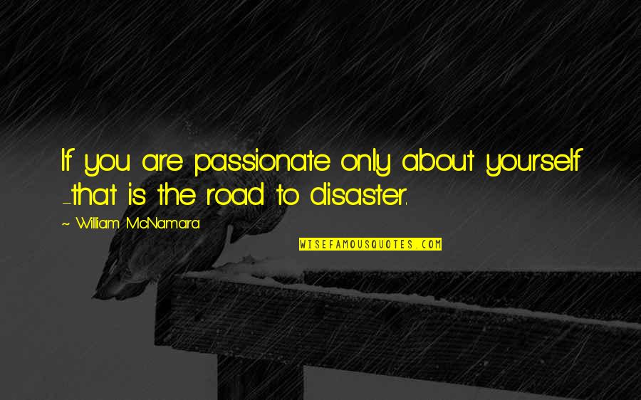 Baqir Hussain Quotes By William McNamara: If you are passionate only about yourself -that Baqir Hussain Quotes By William McNamara: If you are passionate only about yourself -that
