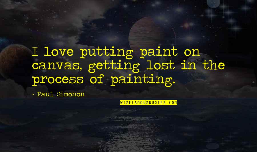 Baquerizo Endocrinologist Quotes By Paul Simonon: I love putting paint on canvas, getting lost