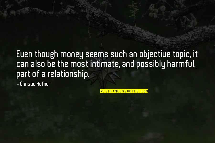 Baquero Hoy Quotes By Christie Hefner: Even though money seems such an objective topic,