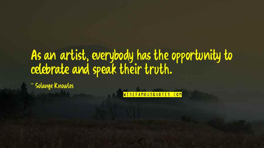 Bar Blade Quotes By Solange Knowles: As an artist, everybody has the opportunity to