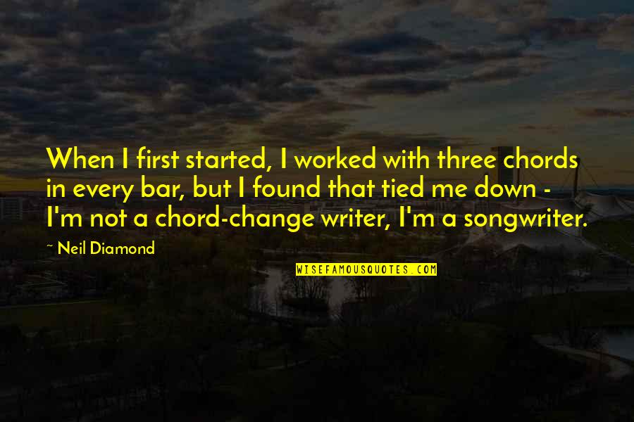 Bar Chords Quotes By Neil Diamond: When I first started, I worked with three