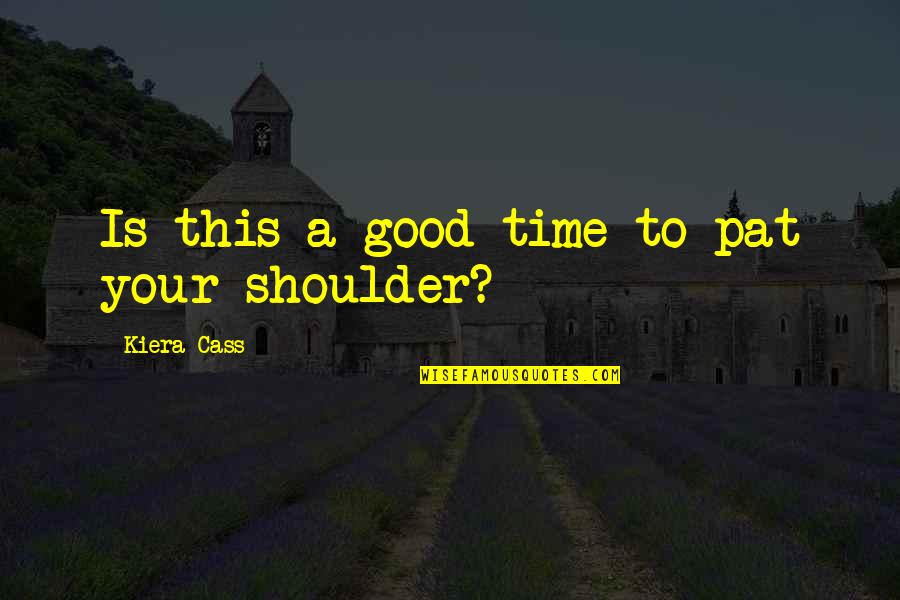 Bar Examinees Quotes By Kiera Cass: Is this a good time to pat your Bar Examinees Quotes By Kiera Cass: Is this a good time to pat your