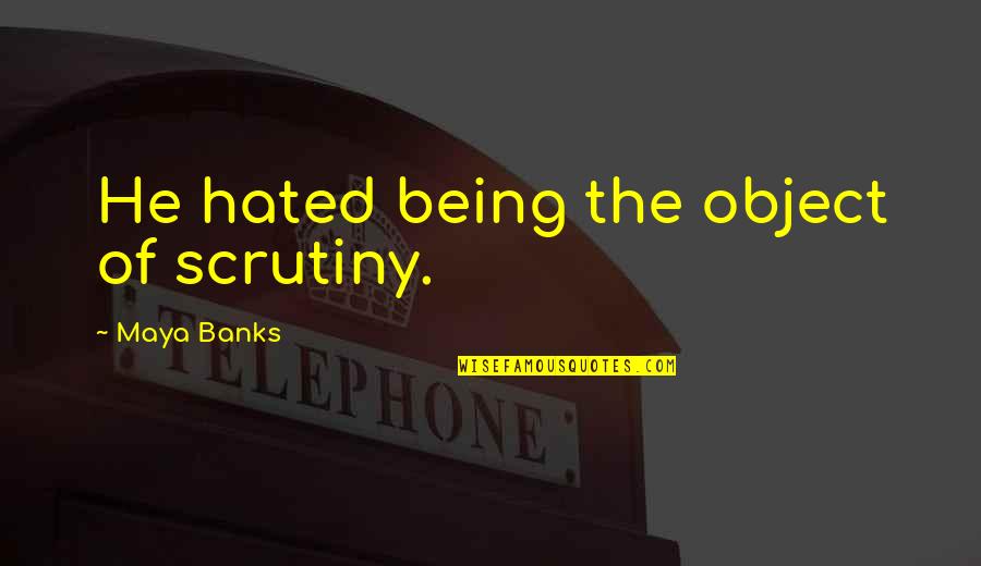 Bar Examinees Quotes By Maya Banks: He hated being the object of scrutiny. Bar Examinees Quotes By Maya Banks: He hated being the object of scrutiny.