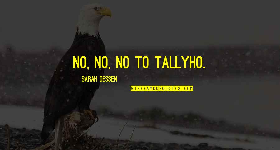 Bar Hopping Quotes By Sarah Dessen: No, no, no to Tallyho.