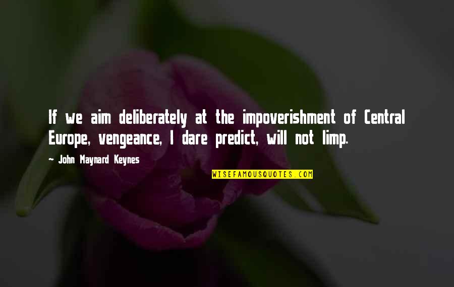 Bar Humbug Quotes By John Maynard Keynes: If we aim deliberately at the impoverishment of