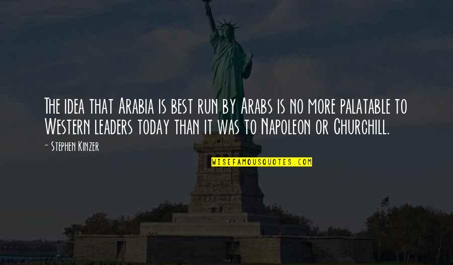 Bar Jendela Kaca Quotes By Stephen Kinzer: The idea that Arabia is best run by Bar Jendela Kaca Quotes By Stephen Kinzer: The idea that Arabia is best run by