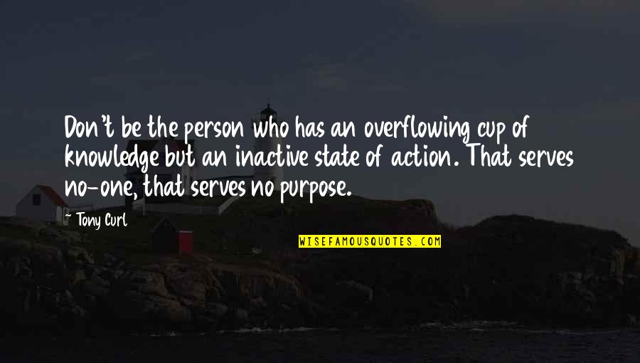 Bar Jonah Quotes By Tony Curl: Don't be the person who has an overflowing