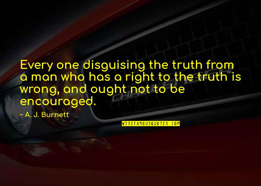 Bar Lounge Quotes By A. J. Burnett: Every one disguising the truth from a man