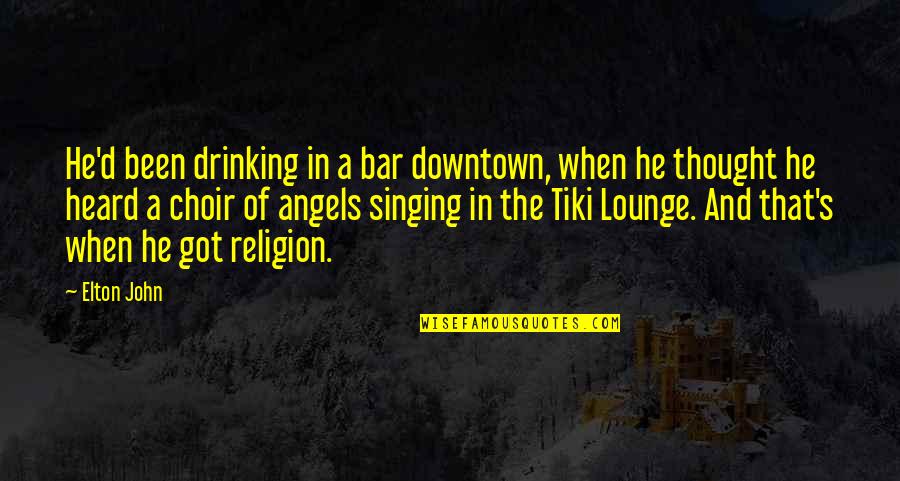 Bar Lounge Quotes By Elton John: He'd been drinking in a bar downtown, when