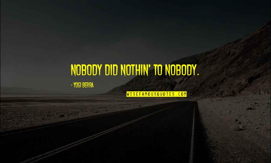 Bar Lounge Quotes By Yogi Berra: Nobody did nothin' to nobody.