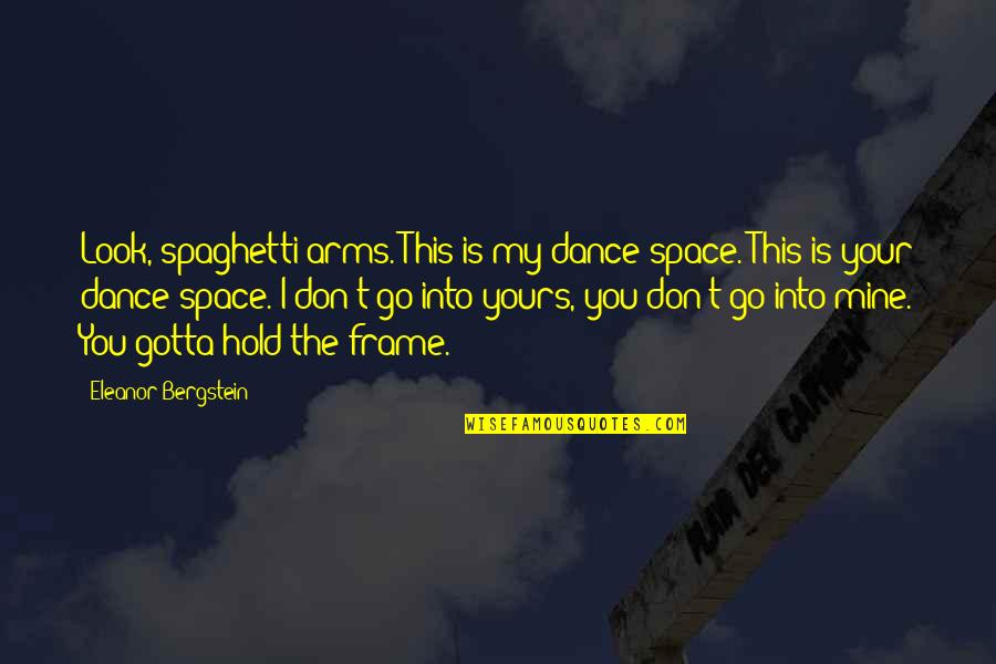 Bar Marquee Quotes By Eleanor Bergstein: Look, spaghetti arms. This is my dance space.