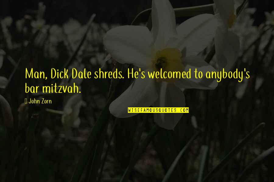 Bar Mitzvah Quotes By John Zorn: Man, Dick Dale shreds. He's welcomed to anybody's