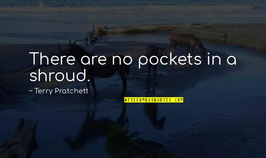 Bar Mitzvah Quotes Quotes By Terry Pratchett: There are no pockets in a shroud.