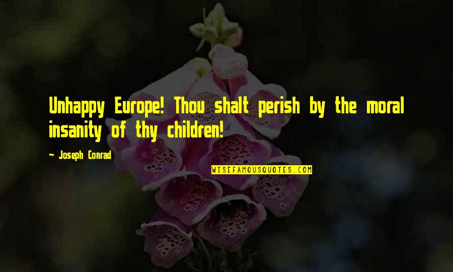 Bar Mitzvah Speech Quotes By Joseph Conrad: Unhappy Europe! Thou shalt perish by the moral